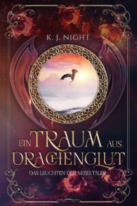 Buchcover - Ein Traum aus Drachenglut - Das Leuchten der Nebeltäler - K J Night