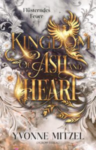 Buchcover - Kingdom of Ash and Heart Flüsterndes Feuer - Yvonne Mitzel