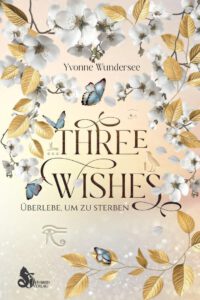 Buchcover - Three Wishes - Überlebe, um zu sterben - Yvonne Wundersee