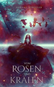 Buchcover - Von Rosen und Krähen (Weltenherz-Chroniken 1) - Annika L. Schüttler