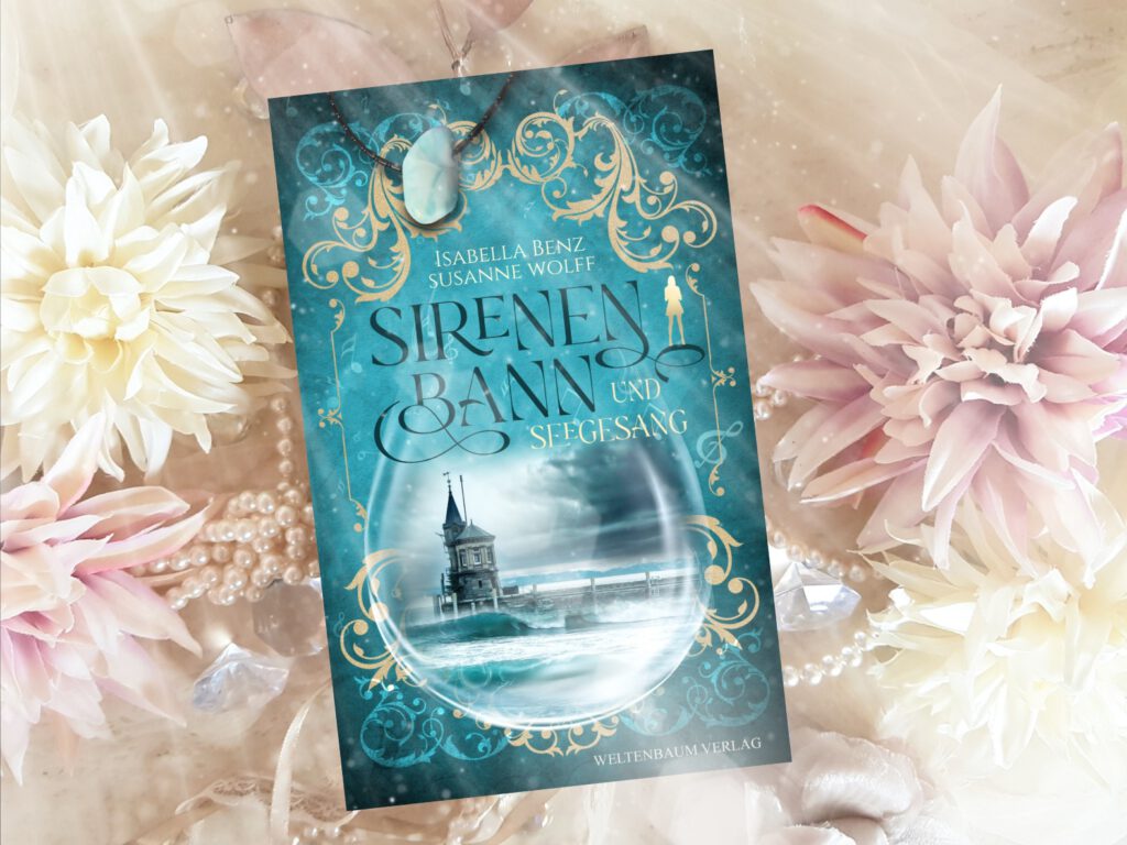 Buchfoto - Sirenenbann und Seegesang - Isabella Benz - Susanne Wolff -selbsterstellt - verkleinert