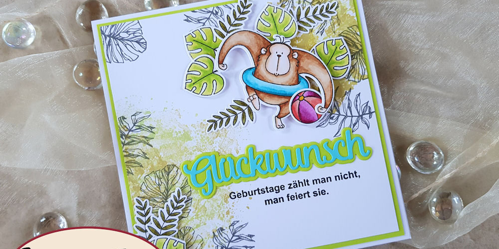 MFT - My Favorite Things - Sunshine and Friendship - Stamping Fairies - Geburtstage zählt man nicht - Tonic Studios - Glückwunsch - Scrapbook Forever - Tropische Blätter - Geburtstagskarte - Birthdaycard