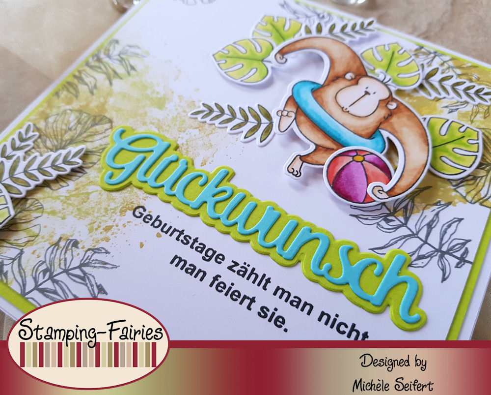 MFT - My Favorite Things - Sunshine and Friendship - Stamping Fairies - Geburtstage zählt man nicht - Tonic Studios - Glückwunsch - Scrapbook Forever - Tropische Blätter - Geburtstagskarte - Birthdaycard